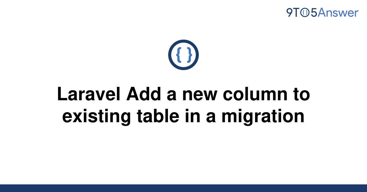 solved-laravel-add-a-new-column-to-existing-table-in-a-9to5answer