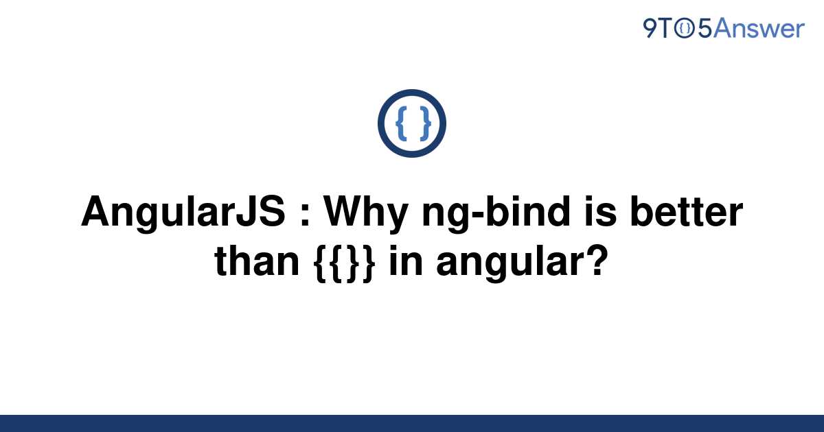 solved-angularjs-why-ng-bind-is-better-than-in-9to5answer