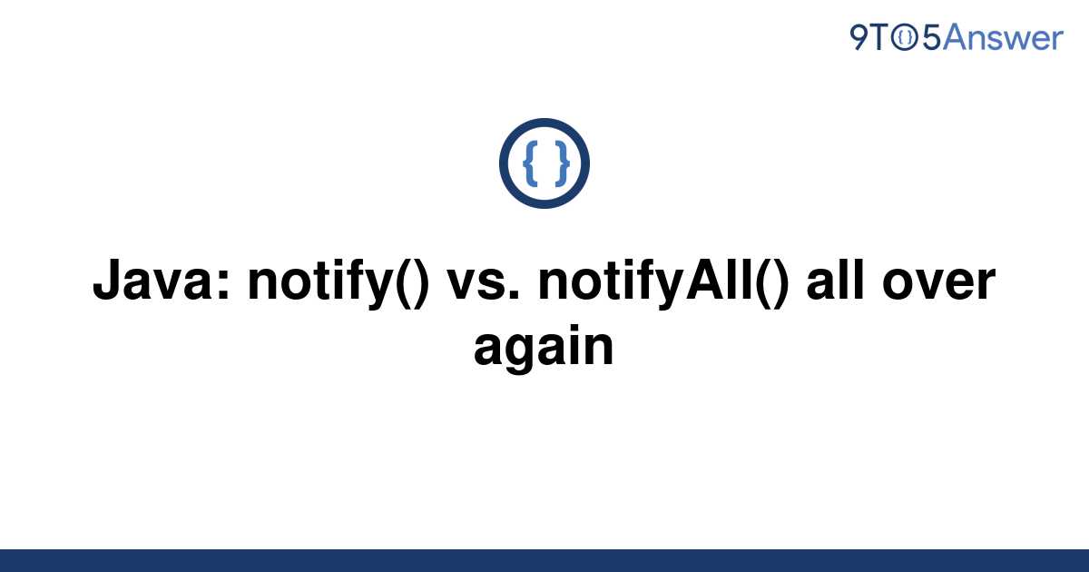 [Solved] Java notify() vs. notifyAll() all over again 9to5Answer