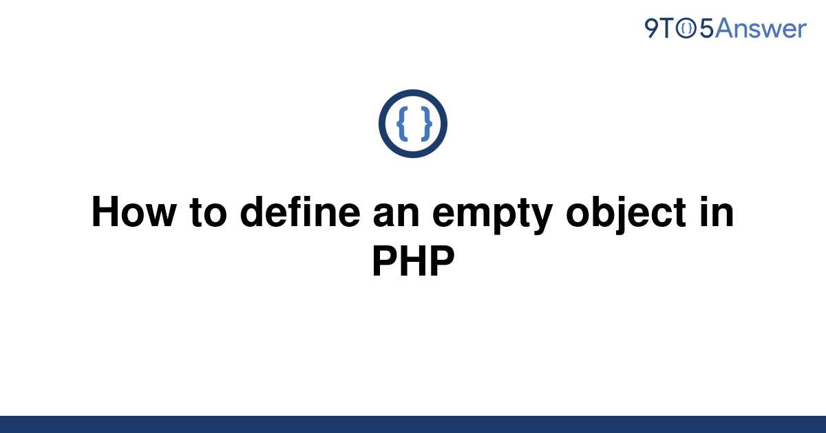 solved-how-to-define-an-empty-object-in-php-9to5answer