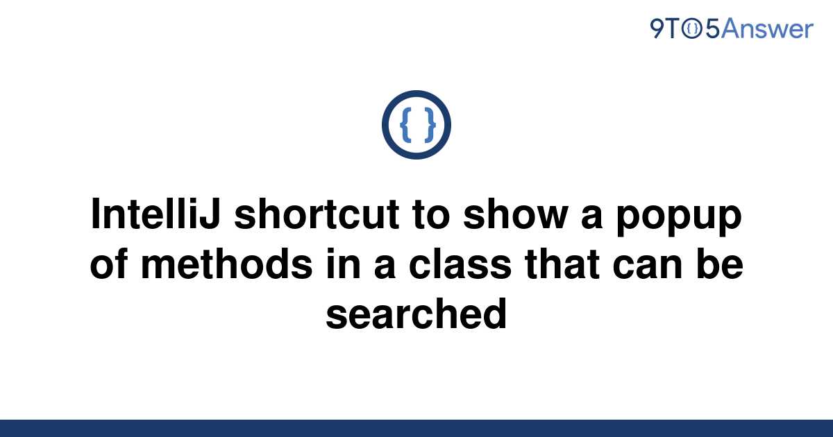 solved-intellij-shortcut-to-show-a-popup-of-methods-in-9to5answer