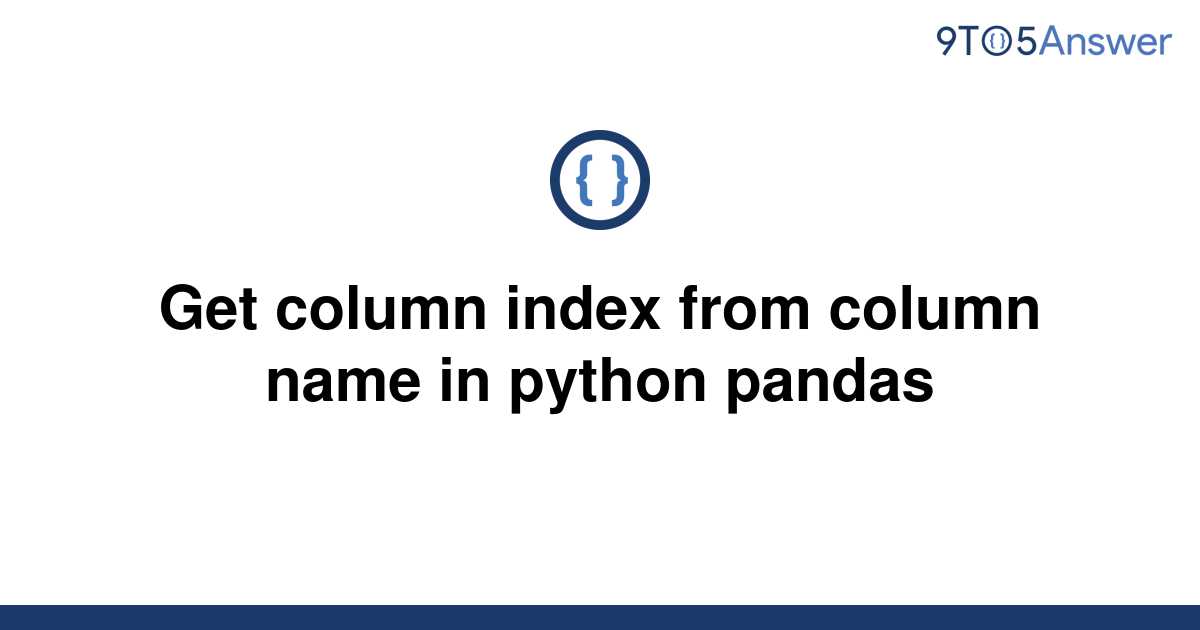 solved-get-column-index-from-column-name-in-python-9to5answer