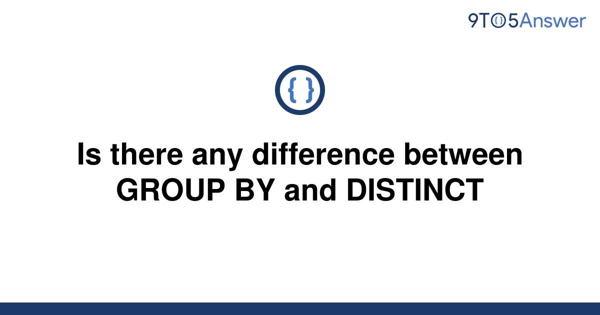 solved-is-there-any-difference-between-group-by-and-9to5answer