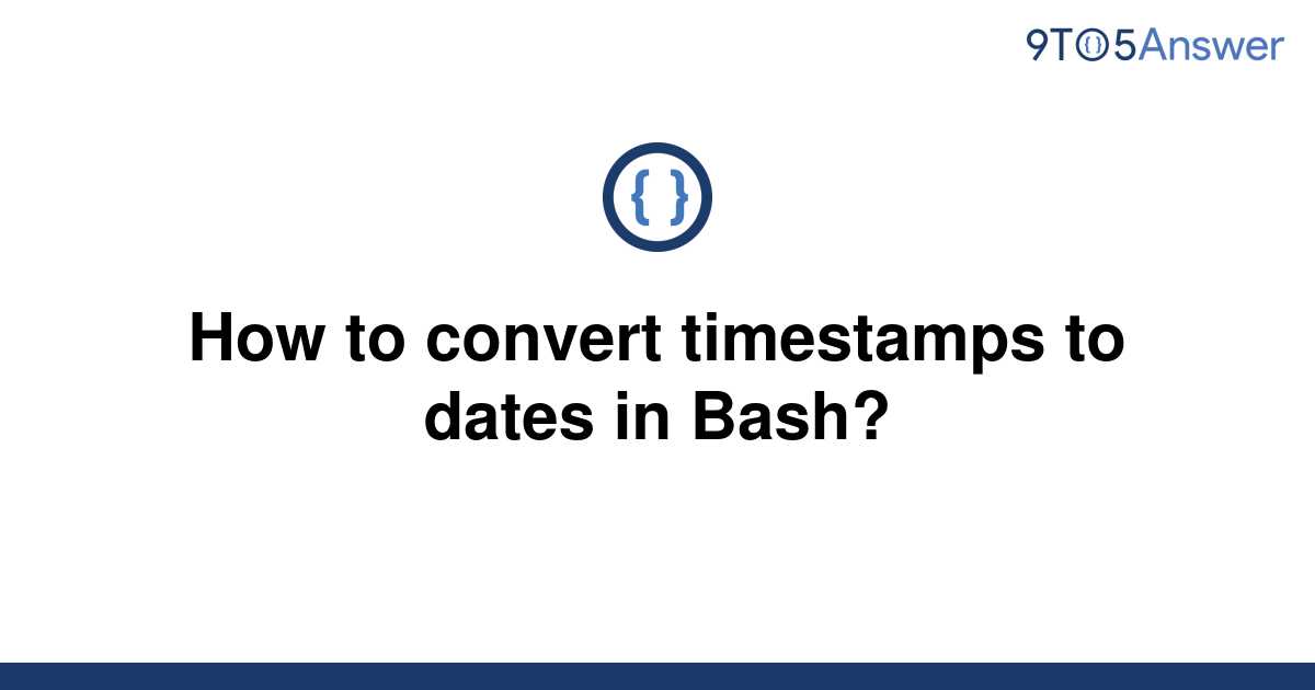 solved-how-to-convert-timestamps-to-dates-in-bash-9to5answer