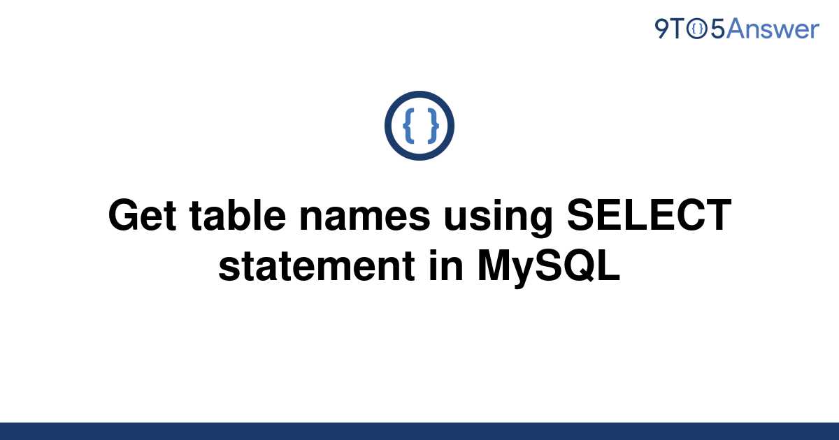 solved-get-table-names-using-select-statement-in-mysql-9to5answer