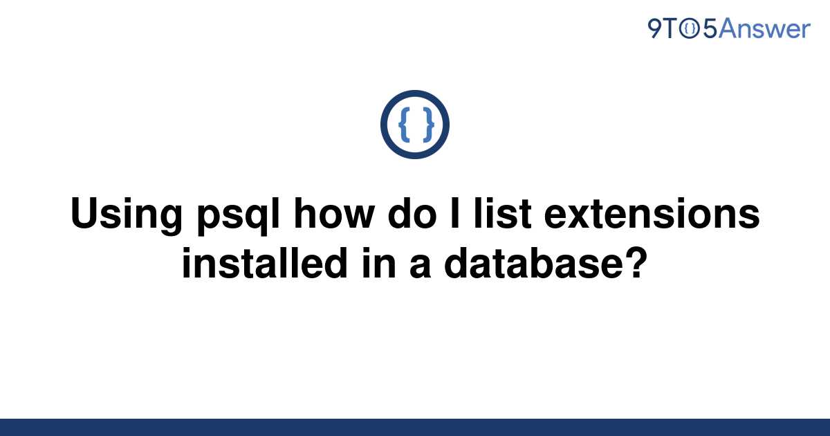 solved-using-psql-how-do-i-list-extensions-installed-in-9to5answer