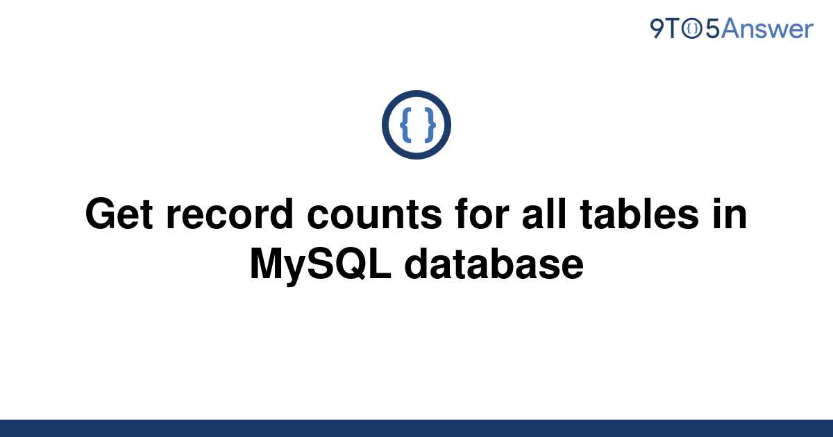 solved-get-record-counts-for-all-tables-in-mysql-9to5answer