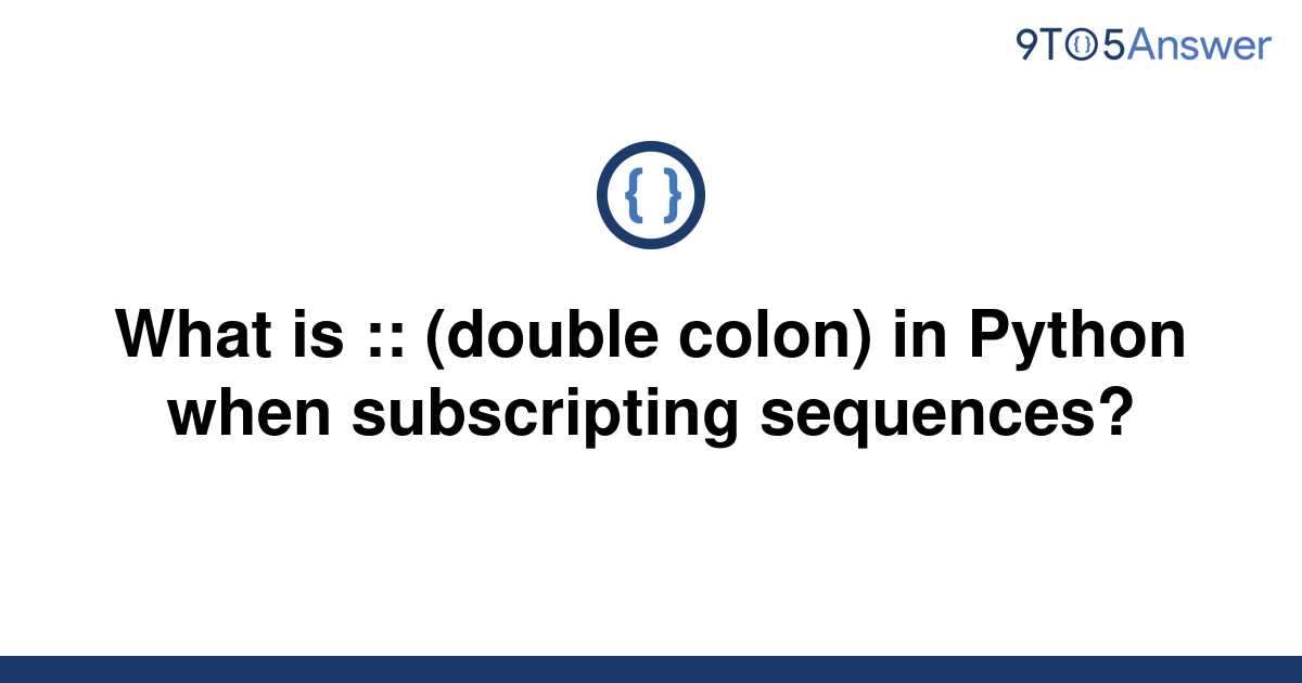 solved-what-is-double-colon-in-python-when-9to5answer