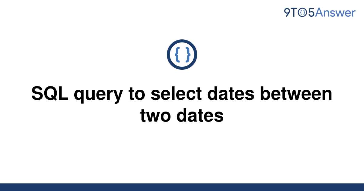 [Solved] SQL query to select dates between two dates 9to5Answer