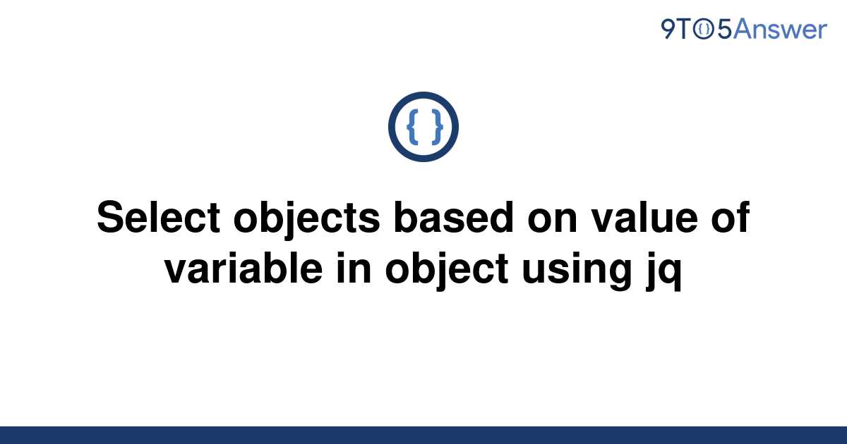 solved-select-objects-based-on-value-of-variable-in-9to5answer