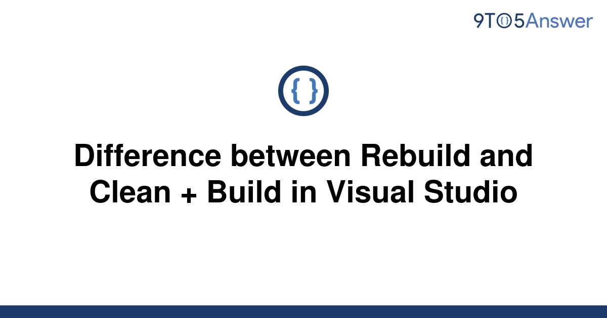 solved-difference-between-rebuild-and-clean-build-in-9to5answer