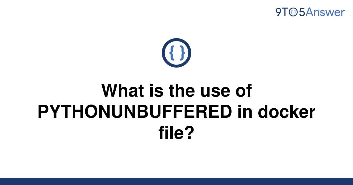 solved-what-is-the-use-of-pythonunbuffered-in-docker-9to5answer