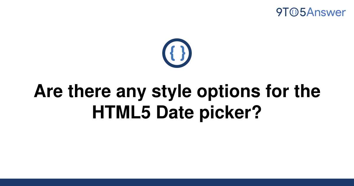Solved Are there any style options for the HTML5 Date 9to5Answer