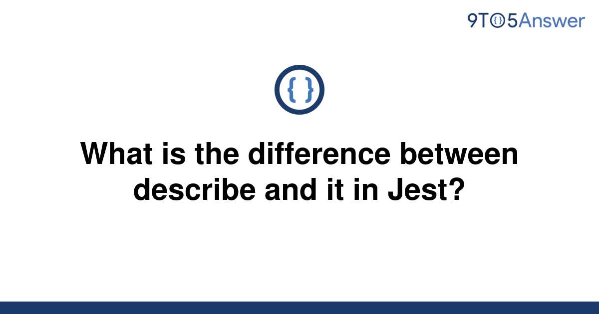 solved-what-is-the-difference-between-describe-and-it-9to5answer