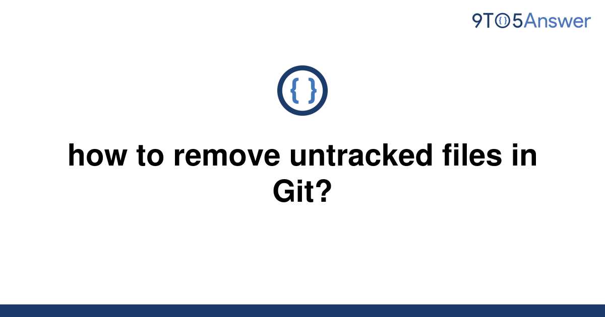 solved-how-to-remove-untracked-files-in-git-9to5answer