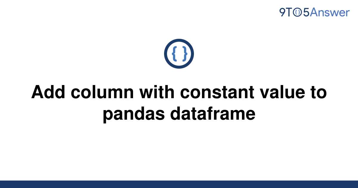 solved-add-column-with-constant-value-to-pandas-9to5answer