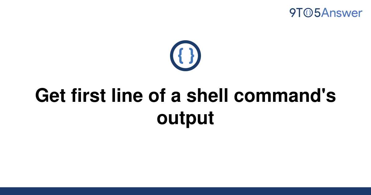 solved-get-first-line-of-a-shell-command-s-output-9to5answer