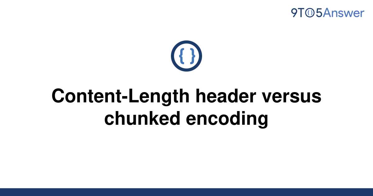  Solved Content Length Header Versus Chunked Encoding 9to5Answer