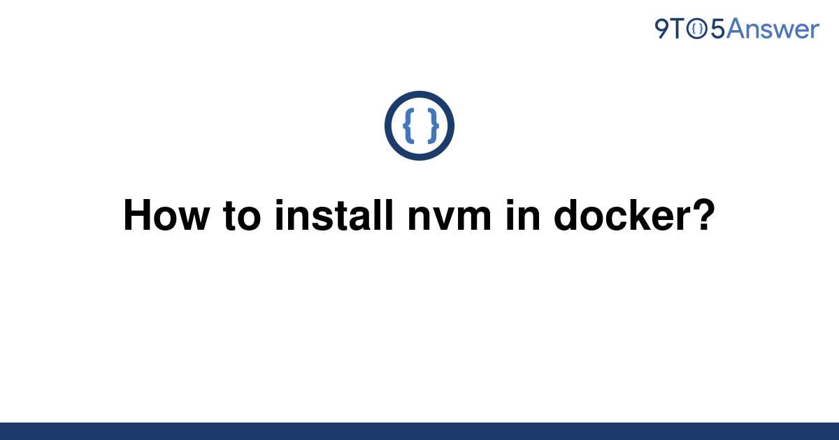 solved-how-to-install-nvm-in-docker-9to5answer