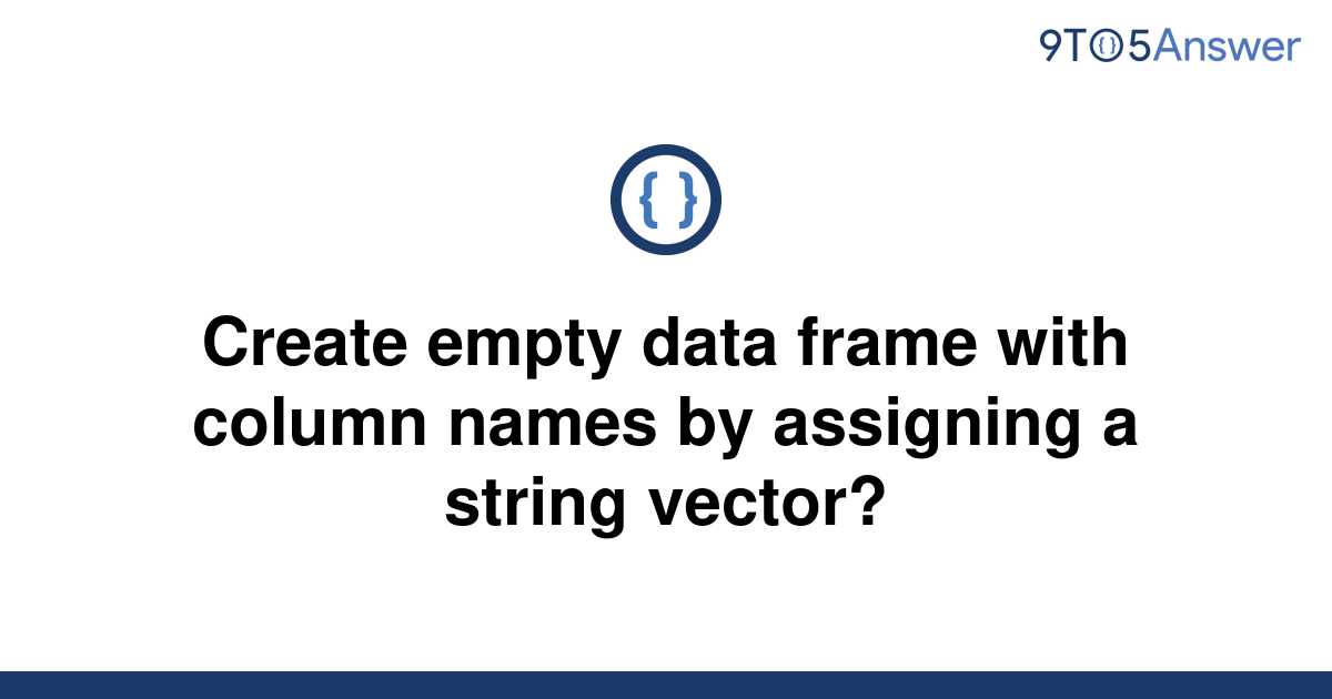 solved-create-empty-data-frame-with-column-names-by-9to5answer