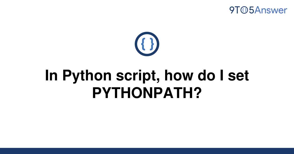  Solved In Python Script How Do I Set PYTHONPATH 9to5Answer