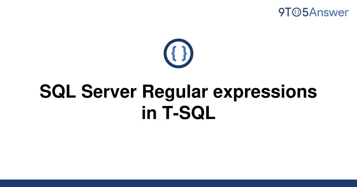 solved-sql-server-regular-expressions-in-t-sql-9to5answer