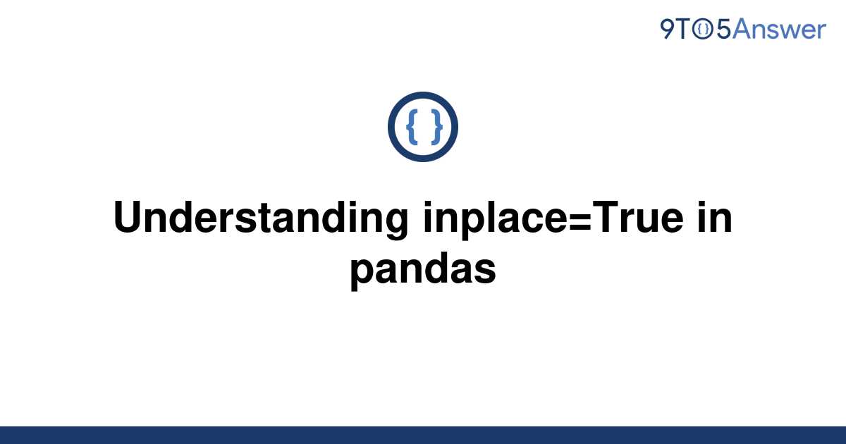 solved-understanding-inplace-true-in-pandas-9to5answer