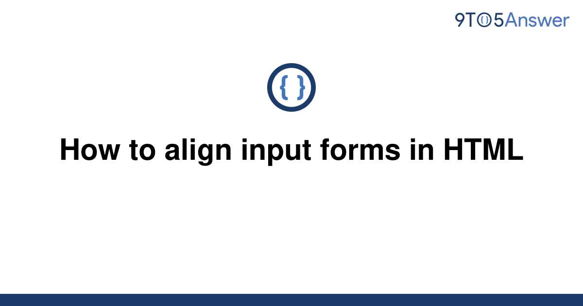 solved-how-to-align-input-forms-in-html-9to5answer