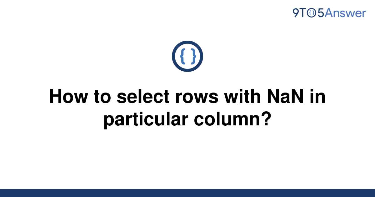 solved-how-to-select-rows-with-nan-in-particular-9to5answer