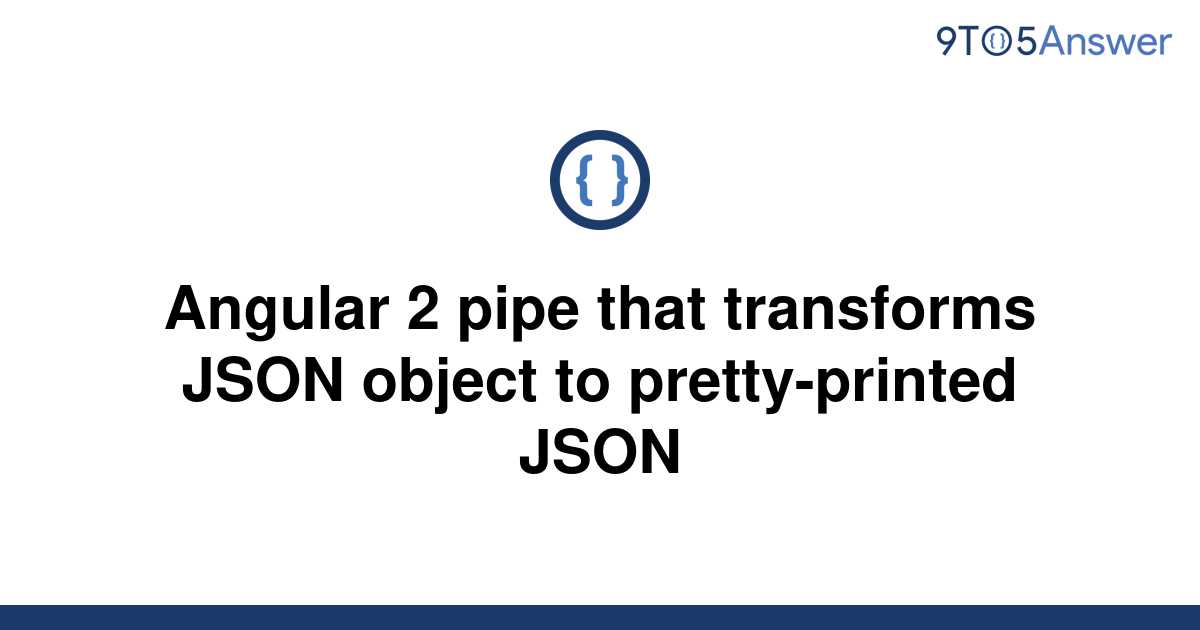 solved-angular-2-pipe-that-transforms-json-object-to-9to5answer