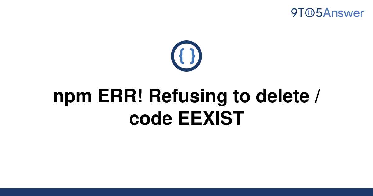 solved-npm-err-refusing-to-delete-code-eexist-9to5answer