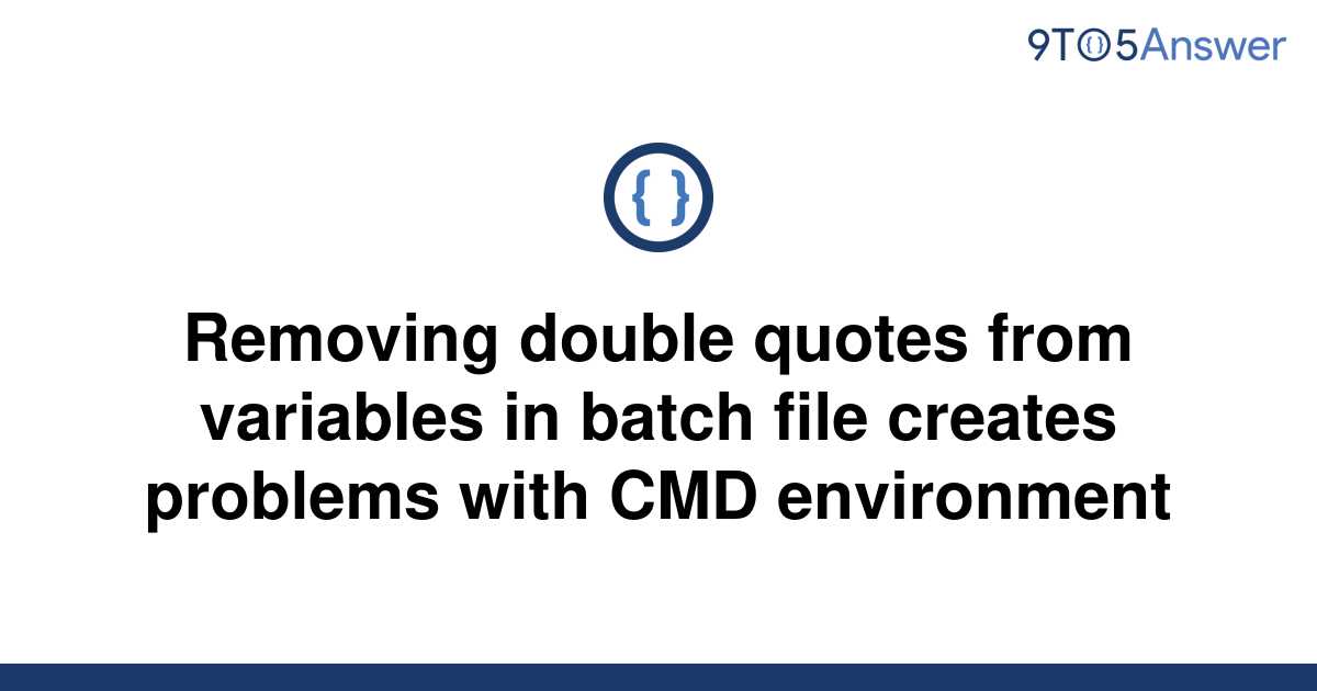 solved-removing-double-quotes-from-variables-in-batch-9to5answer