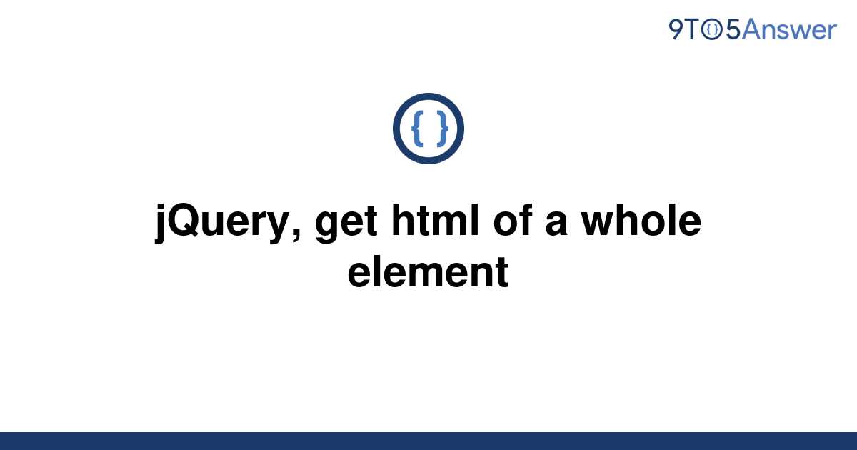 solved-jquery-get-html-of-a-whole-element-9to5answer