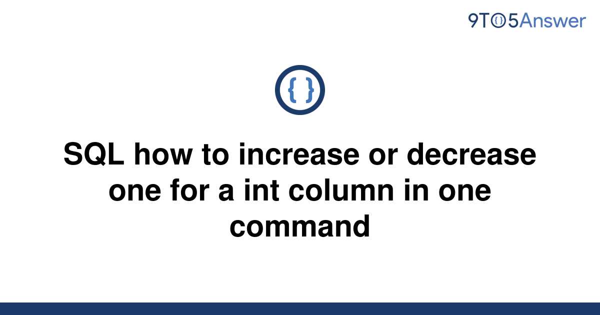 solved-sql-how-to-increase-or-decrease-one-for-a-int-9to5answer