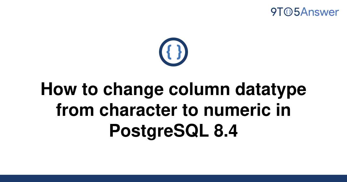 solved-how-to-change-column-datatype-from-character-to-9to5answer