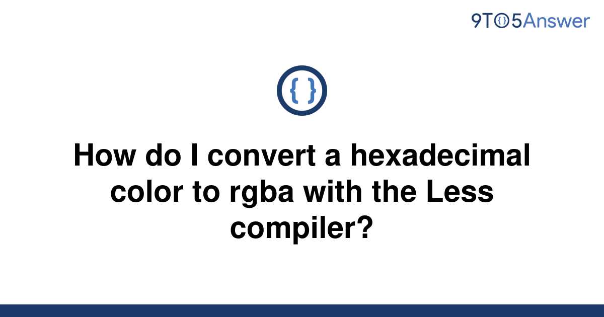 solved-how-do-i-convert-a-hexadecimal-color-to-rgba-9to5answer