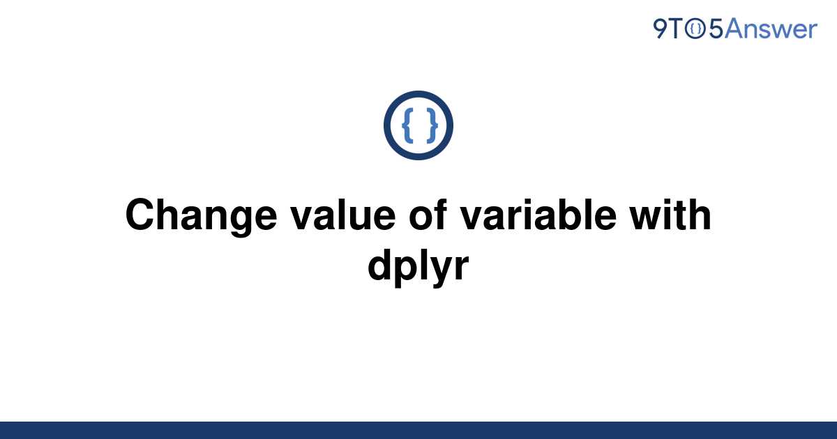 solved-change-value-of-variable-with-dplyr-9to5answer