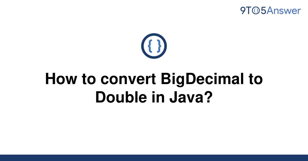 solved-how-to-convert-bigdecimal-to-double-in-java-9to5answer