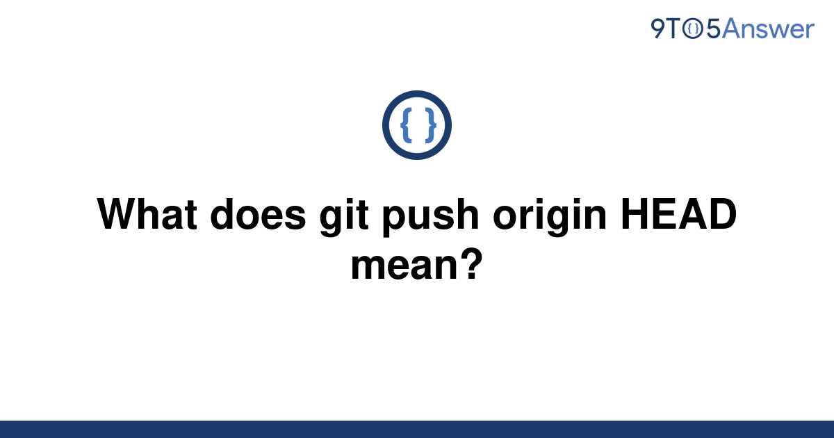 solved-what-does-git-push-origin-head-mean-9to5answer