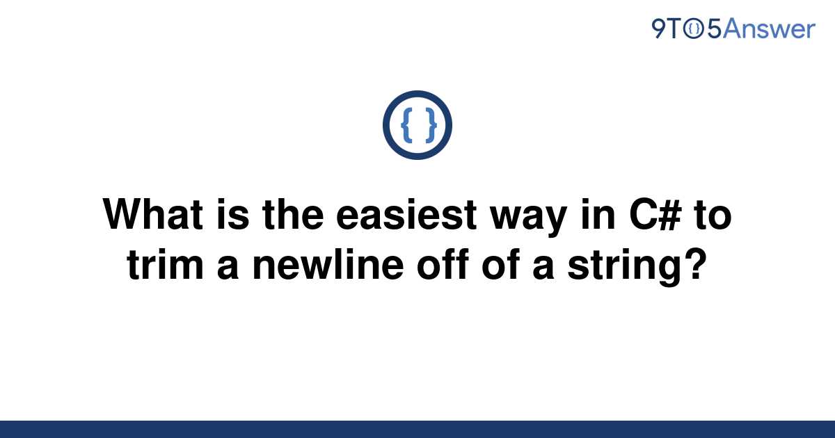 solved-what-is-the-easiest-way-in-c-to-trim-a-newline-9to5answer