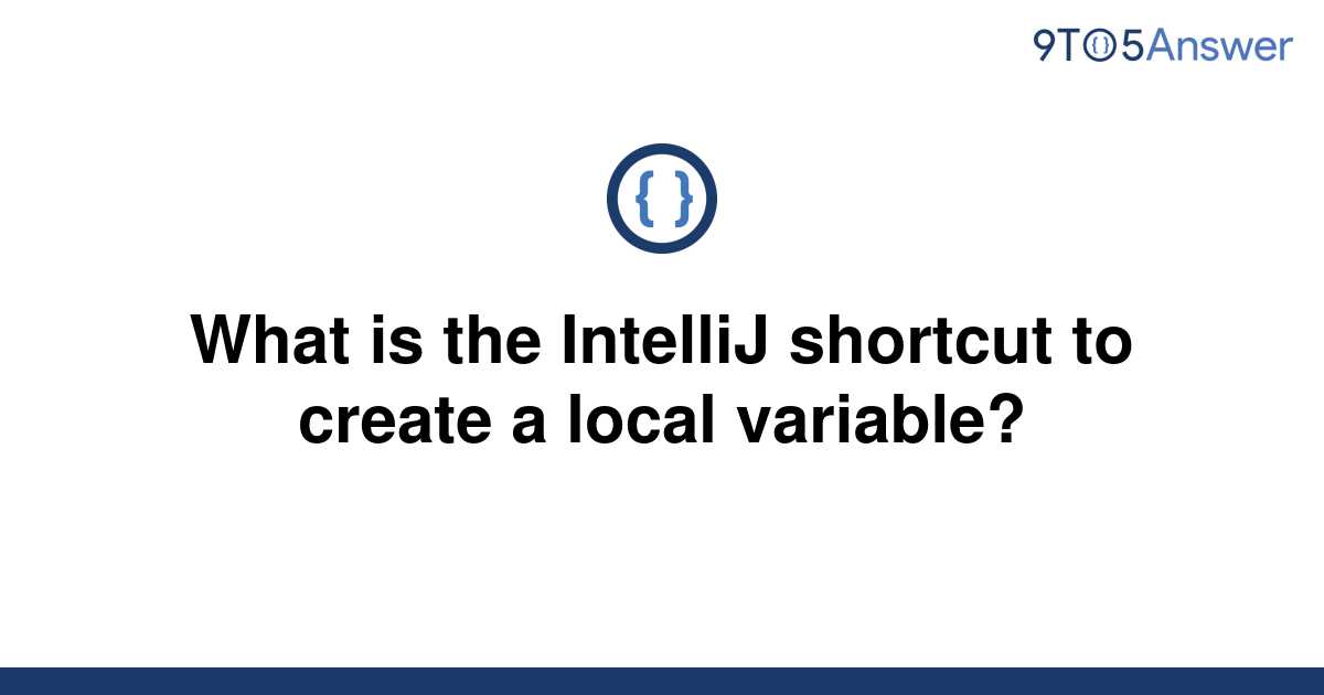 solved-what-is-the-intellij-shortcut-to-create-a-local-9to5answer