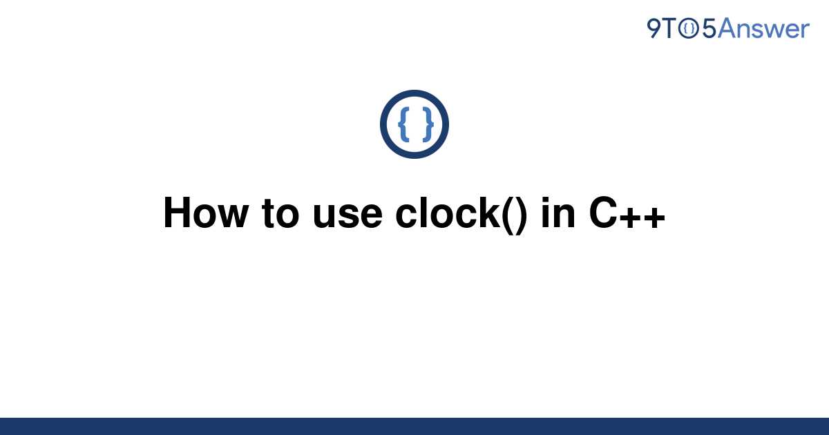 solved-how-to-use-clock-in-c-9to5answer