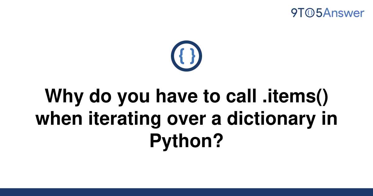 solved-why-do-you-have-to-call-items-when-iterating-9to5answer