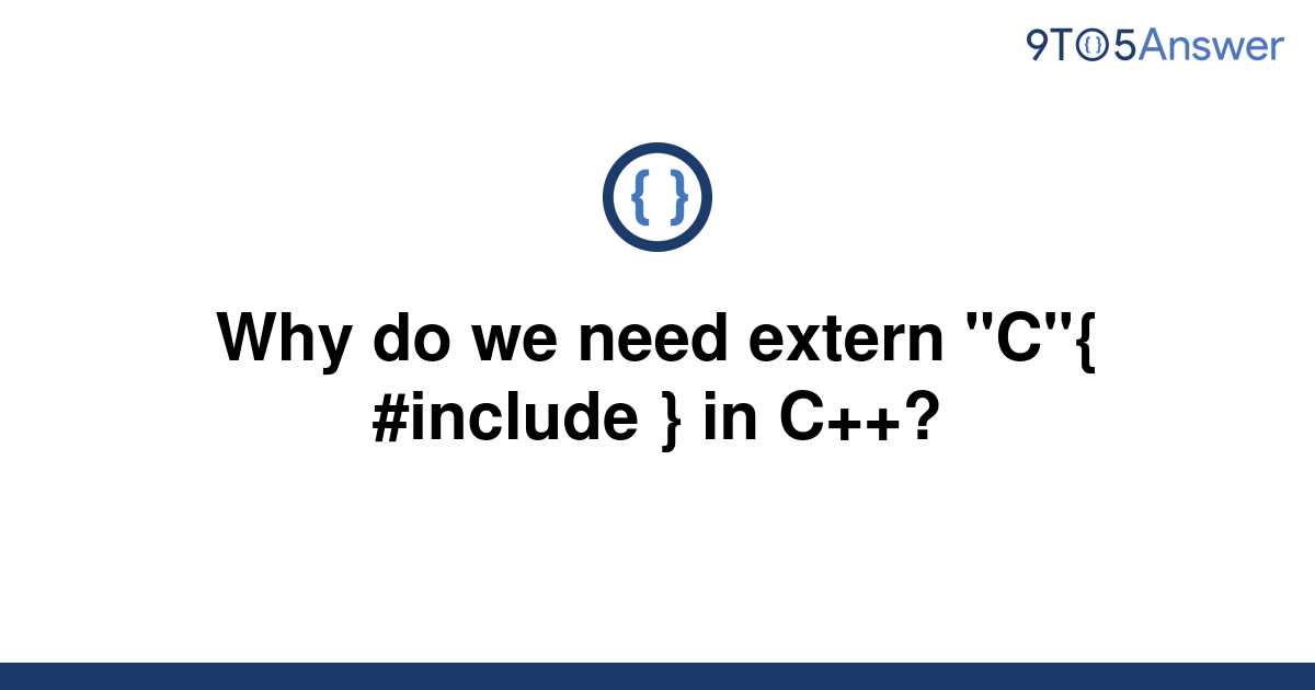 [Solved] Why do we need extern "C"{ include } in C++? 9to5Answer