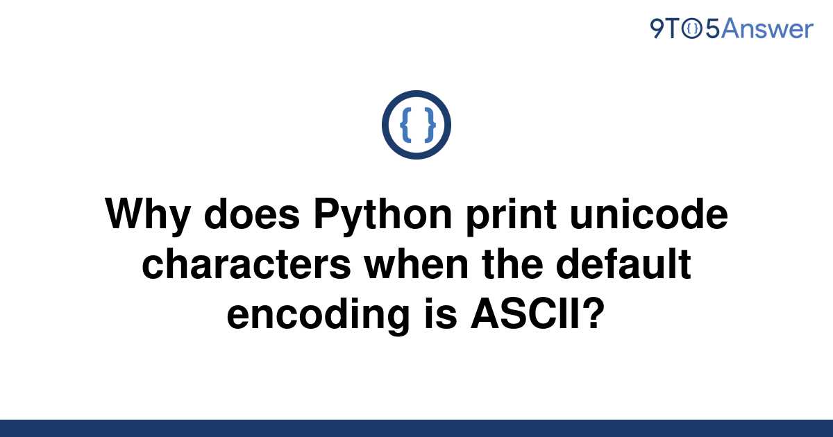 solved-why-does-python-print-unicode-characters-when-9to5answer