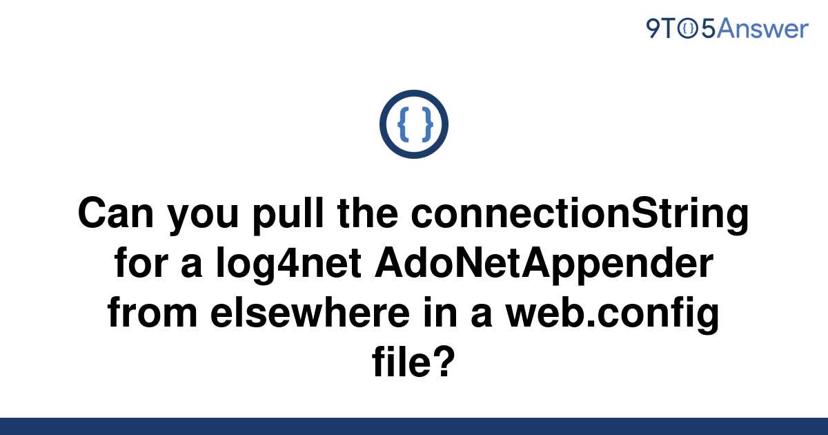 solved-can-you-pull-the-connectionstring-for-a-log4net-9to5answer