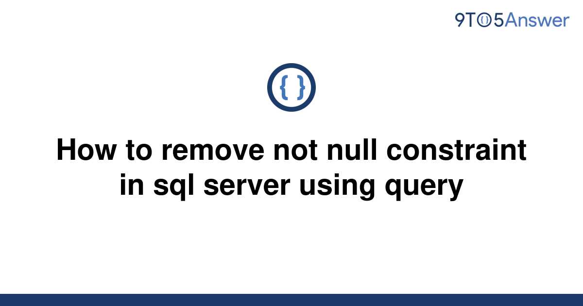 solved-how-to-remove-not-null-constraint-in-sql-server-9to5answer