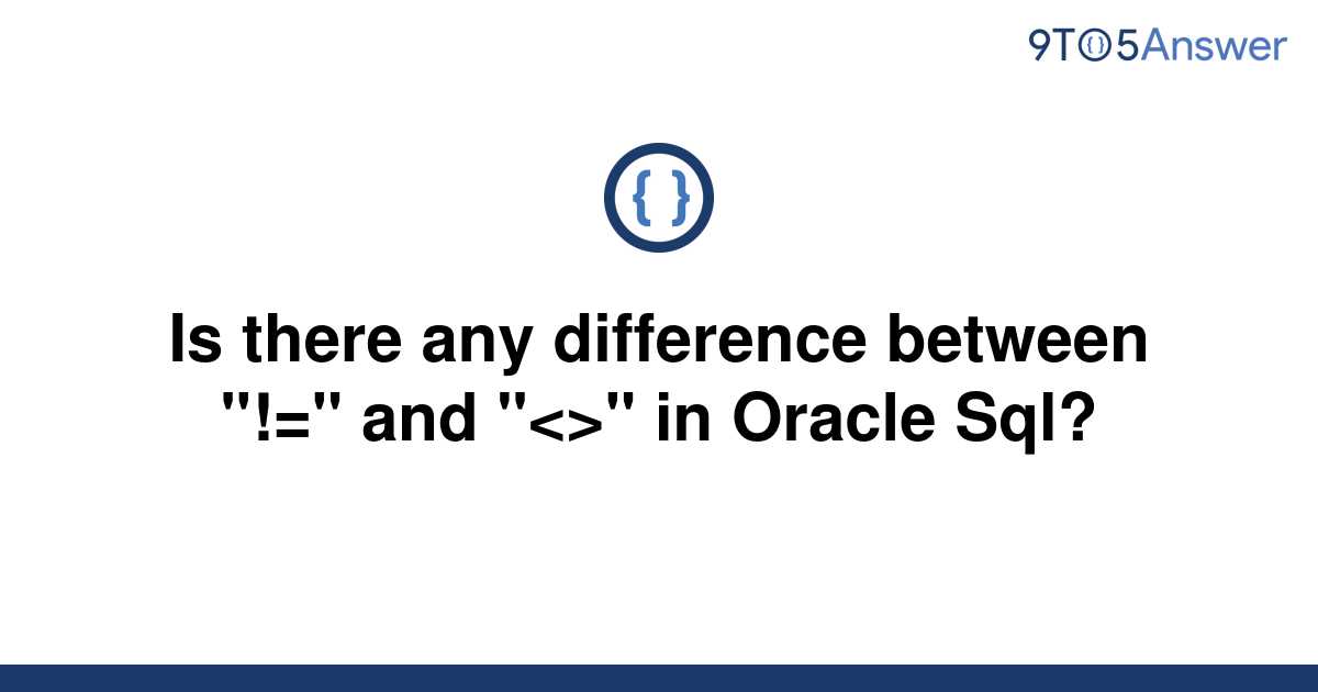 solved-is-there-any-difference-between-and-in-9to5answer