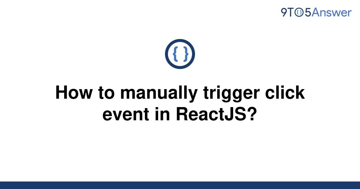 solved-how-to-manually-trigger-click-event-in-reactjs-9to5answer