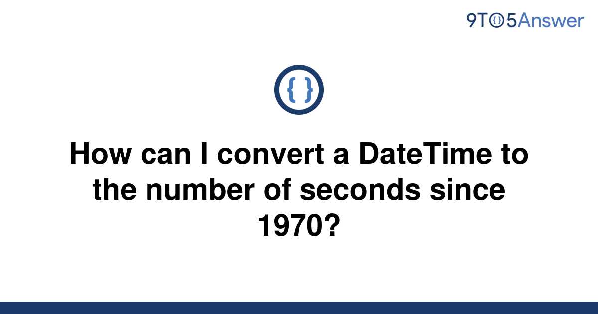 solved-how-can-i-convert-a-datetime-to-the-number-of-9to5answer